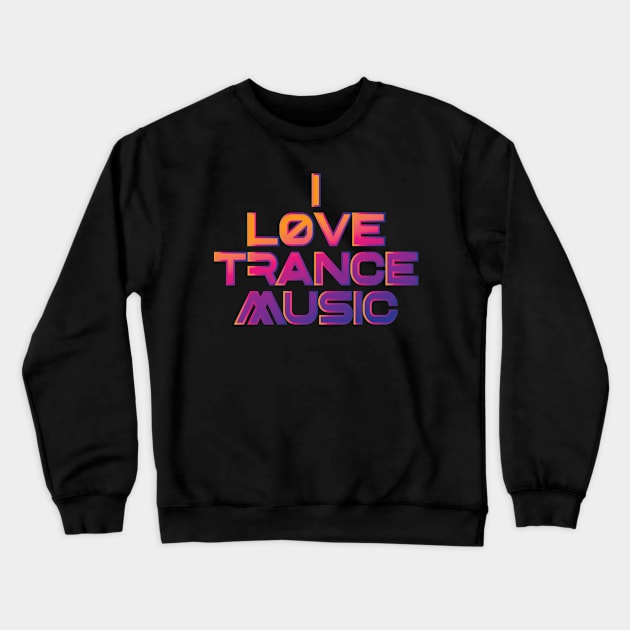 I love Trance Music Design for Trance Music Fans Crewneck Sweatshirt by c1337s